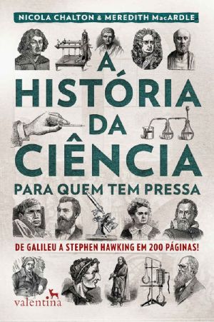 [Para quem tem pressa 04] • A História Da Ciência Para Quem Tem Pressa · De Galileu a Stephen Hawking Em 200 Páginas!